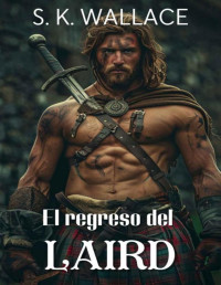S. K. Wallace — El regreso del Laird: Una romántica historia de amor y lealtad en las Highlands (Spanish Edition)
