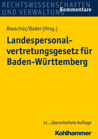 Dr. Gerhart Rooschüz & Bernhard Amend & Professor Johann Bader & Brigitte Gerstner-Heck & Dr. Anne Käßner & Dr. Wolfgang Schenk — Landespersonalvertretungsgesetz für Baden-Württemberg