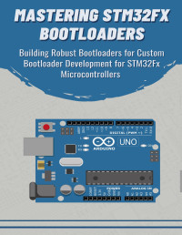 Furuta Kimiko — Mastering STM32FX bootloaders: Building Robust Bootloaders for Custom Development for STM32Fx Microcontrollers