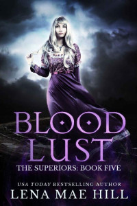 Lena Mae Hill [Hill, Lena Mae] — Blood Lust: A New Adult Urban Fantasy Vampire Novel (The Superiors Book 5)