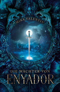 Mira Valentin [Valentin, Mira] — Die Wächter von Enyador (Enyador-Saga 2) (German Edition)