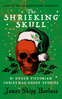James Skipp Borlase — The Shrieking Skull and other Victorian Christmas Ghost Stories