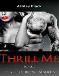 Ashley Black [Black, Ashley] — Thrill Me (Teased and Broken Book 2)