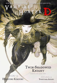 Hideyuki Kikuchi — Vampire Hunter D, Vol. 13: Twin-Shadowed Knight, Parts One and Two