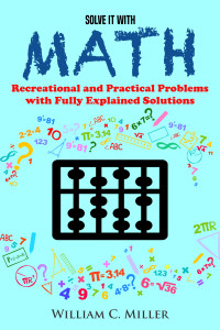 Miller, William C — Solve It With Math: Recreational and Practical Problems With Fully Explained Solutions