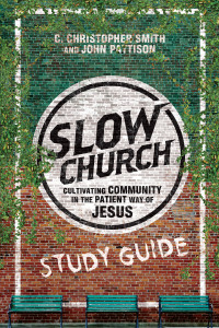 C. Christopher Smith, John Pattison — Slow Church Study Guide