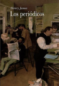 Henry James — Los periódicos