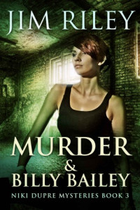 Jim Riley [Riley, Jim] — Murder & Billy Bailey (Niki Dupre Mysteries Book 03)