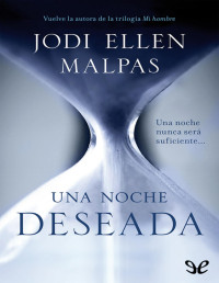 Jodi Ellen Malpas — Una Noche. Deseada