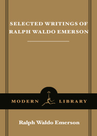 Ralph Waldo Emerson — The Selected Writings of Ralph Waldo Emerson