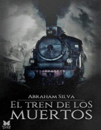 Abraham Silva — El Tren De Los Muertos