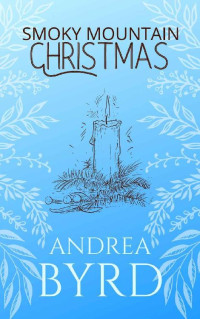 Andrea Byrd — Smoky Mountain Christmas (Smoky Mountain Romance Book 2)