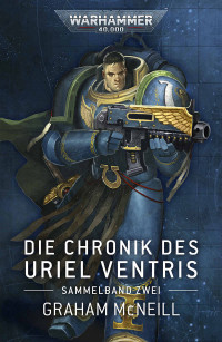 Graham McNeill — Die Chronik des Uriel Ventris: Sammelband Zwei