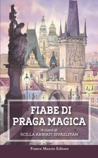 Scilla Abbiati Sivazliyan (a cura di) — Fiabe di Praga magica