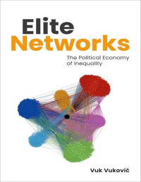 Vuk Vuković — Elite Networks: The Political Economy of Inequality
