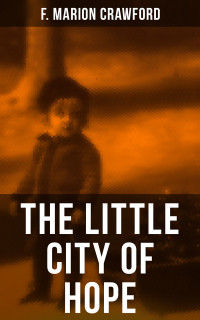 F. Marion Crawford — THE LITTLE CITY OF HOPE