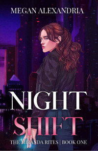 Megan Alexandria — Night Shift (The Miranda Rites)