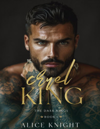 Alice Knight — Cruel King: A Dark Mafia Romance