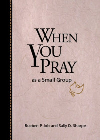 Job, Rueben P.; — When You Pray As a Small Group