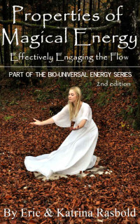 Katrina Rasbold & Eric Rasbold — Properties of Magical Energy: Effectively Engaging the Flow (The Bio-Universal Energy Series Book 2)