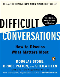 Douglas Stone, Bruce Patton, Sheila Heen — Difficult Conversations: How to Discuss What Matters Most (3rd Updated and Revised Ediition)