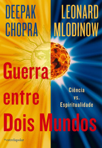 Deepak Chopra & Leonard Mlodinow — Guerra entre Dois Mundos