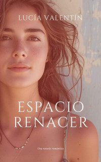 Lucía Valentín — Espacio Renacer: Una novela romántica (Spanish Edition)