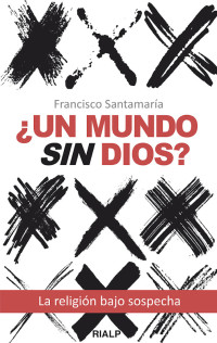 Francisco Santamara Egurrola; — Un mundo sin Dios?