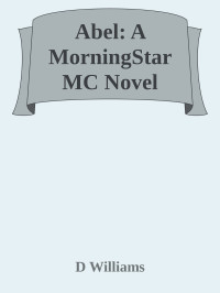 D Williams — Abel: A MorningStar MC Novel