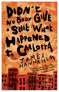 James Hannaham — Didn’t Nobody Give a Shit What Happened to Carlotta