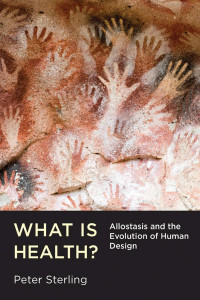 Peter Sterling — What Is Health?: Allostasis and the Evolution of Human Design