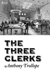 Anthony Trollope — The Three Clerks