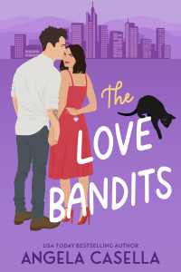 Angela Casella — The Love Bandits: An Enemies-to-Lovers, Bad Boy Romantic Comedy (Unlucky in Love Book 2)