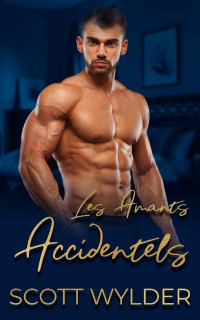 Scott Wylder — Les Amants accidentels (Série romance Accidentellement vôtre) (French Edition)