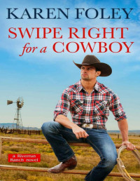 Karen Foley — Swipe Right for a Cowboy (Riverrun Ranch Book 1)
