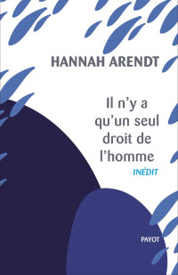 Hannah Arendt — Il n'y a qu'un seul droit de l'homme