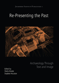 Sheila Bonde, Stephen Houston — Re-Presenting the Past: Archaeology through Text and Image