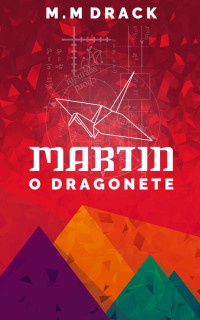 M.M Drack — Martin: O Dragonete