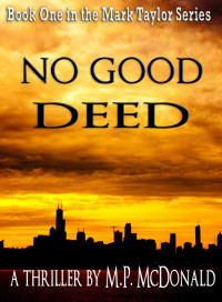 M.P. McDonald — No Good Deed: Book One of the Mark Taylor Series (A Psychological Thriller)