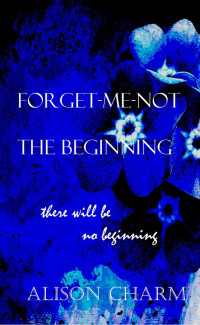 Alison Charm — The Beginning (Forget Me Not Series #1)