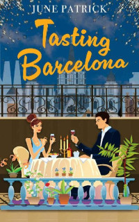 June Patrick — Tasting Barcelona (Escapist Romance 3)