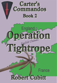 Robert Cubitt [Cubitt, Robert] — Operation Tightrope (Carter's Commandos Book 2)