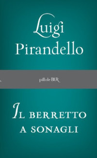 Luigi Pirandello [Pirandello, Luigi] — Il Berretto a sonagli