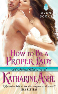 Katharine Ashe — How to Be a Proper Lady: A Falcon Club Novel