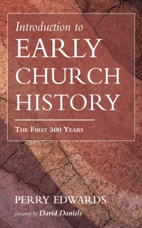 Perry Edwards; — Introduction to Early Church History