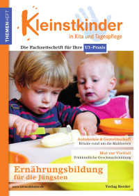 © Verlag Herder GmbH — Kleinstkinder · Die Fachzeitschrift für Ihre U3-Praxis · Themenheft Ernährungsbildung für die Jüngsten