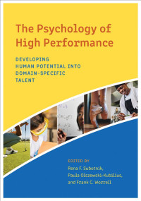 Subotnik, Rena Faye;Olszewski-Kubilius, Paula;Worrell, Frank C.; — The Psychology of High Performance