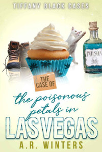 A.R. Winters — The Case of the Poisonous Petals in Las Vegas: A Cozy Tiffany Black Mystery