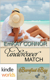 EmKay Connor — Barefoot Bay: Undercover Match (Kindle Worlds Novella) (Perfect Match Book 6)