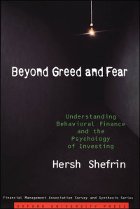 Hersh Shefrin — Beyond Greed and Fear: Understanding Behavioral Finance and the Psychology of Investing (Financial Management Association Survey and Synthesis)